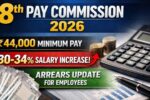 8th Pay Commission 2026: ₹44,000 Minimum Pay, 30–34% Salary Increase And Arrears Update for Employees